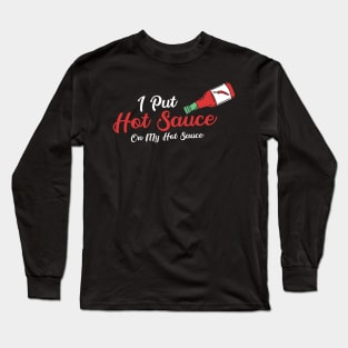 SAUCE: Hot Sauce On Hot Sauce Long Sleeve T-Shirt